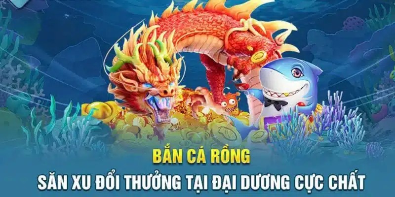 Xuất xứ của trò chơi bắn cá rồng