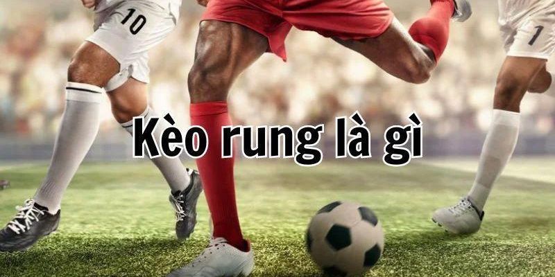 kèo rung là gì khám phá tại Bsport