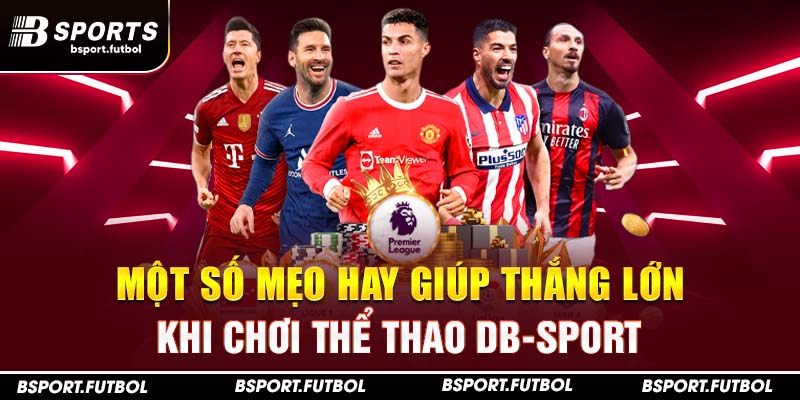 Một số mẹo hay giúp thắng lớn khi chơi thể thao DB-Sport