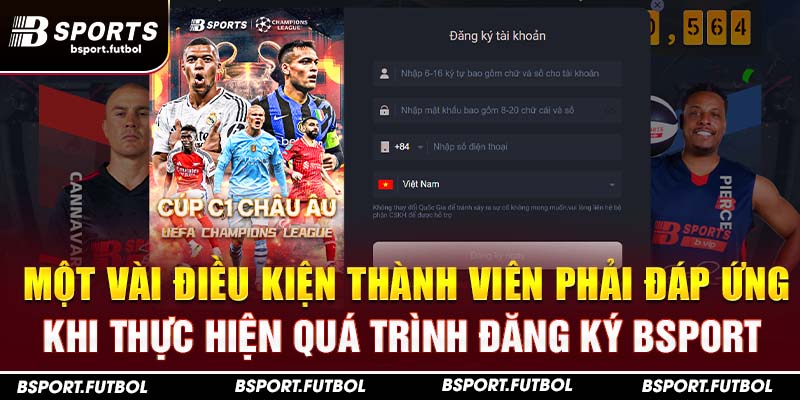 Một vài điều kiện thành viên phải đáp ứng khi thực hiện quá trình đăng ký Bsport