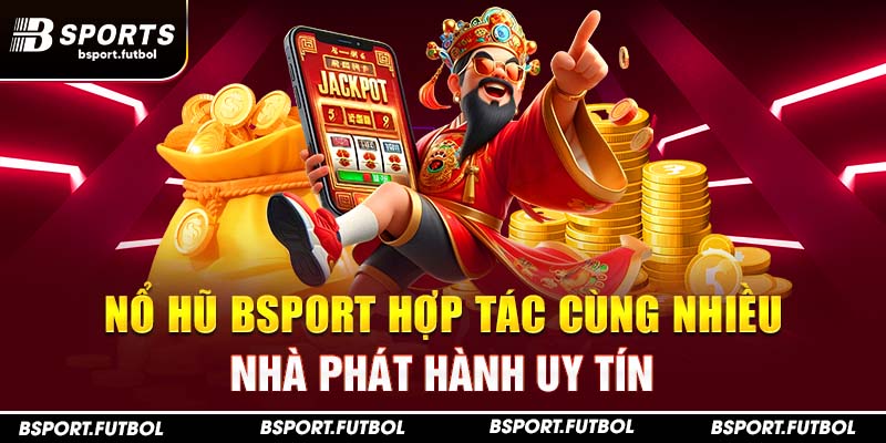 Nổ hũ Bsport hợp tác cùng nhiều nhà phát hành uy tín