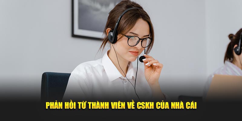 Phản hồi từ thành viên về CSKH của nhà cái