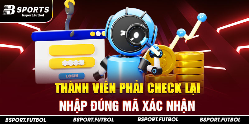 Thành viên phải check lại, nhập đúng mã xác nhận