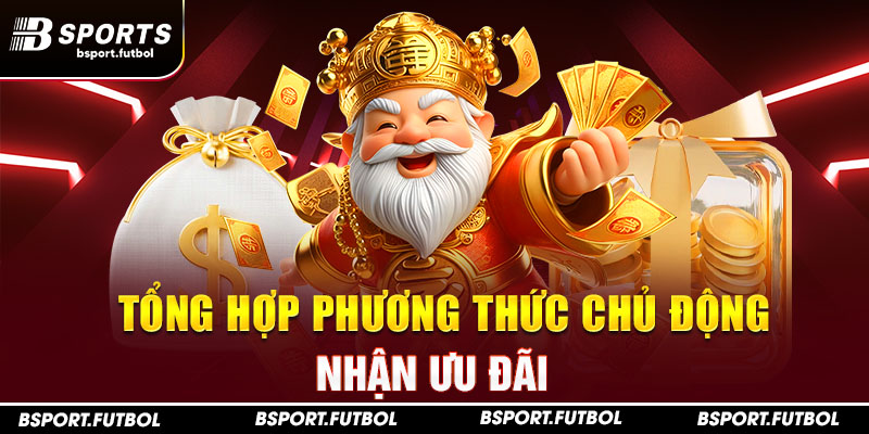 Tổng hợp phương thức chủ động nhận ưu đãi