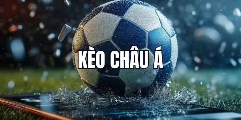 Kèo châu Á loại kèo cá cược bóng đá được yêu thích