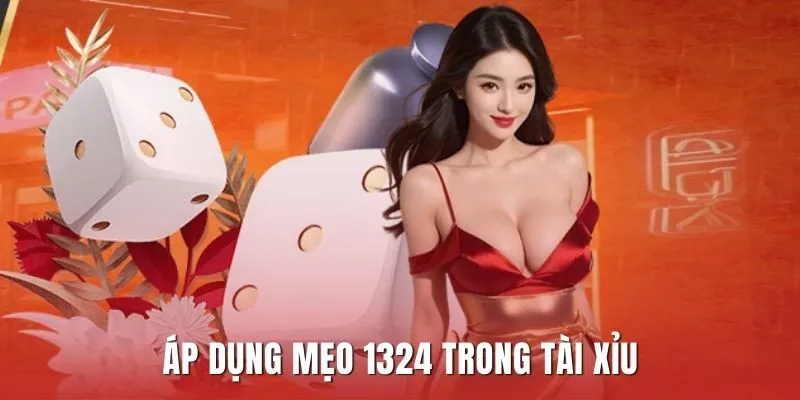 Áp dụng theo cách chơi 1324 trong game tài xỉu