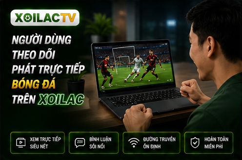 Người dùng theo dõi phát trực tiếp bóng đá trên Xoilac