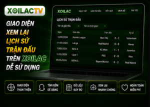 Giao diện xem lại lịch sử trận đấu trên Xoilac dễ sử dụng
